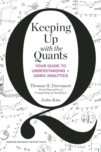  Keeping Up with the Quants: Your Guide to Understanding and Using Analytics