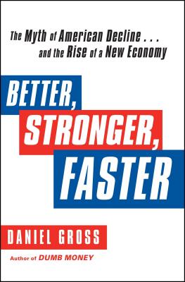 Better, Stronger, Faster: The Myth of American Decline . . . and the Rise of a New Economy