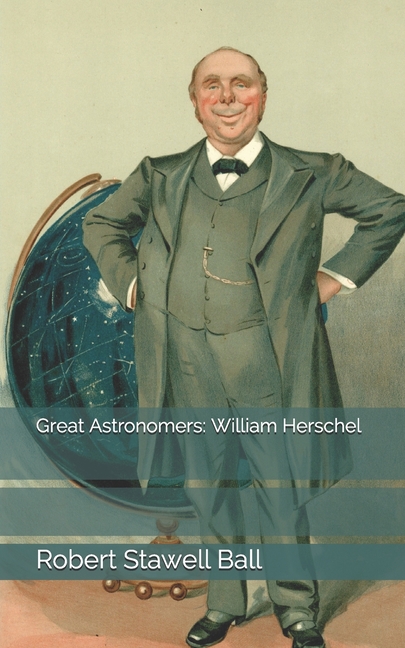  Great Astronomers: William Herschel