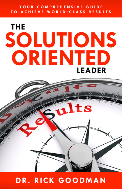 Solutions Oriented Leader: Your Comprehensive Guide to Achieve World-Class Results