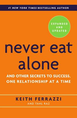 Never Eat Alone And Other Secrets to Success, One Relationship at a Time (Expanded, Updated)