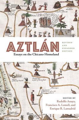 Aztl?n: Essays on the Chicano Homeland, Revised and Expanded Edition