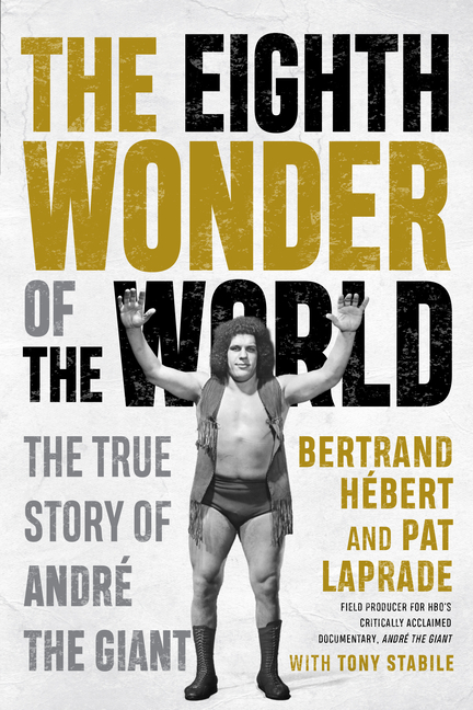 The Eighth Wonder of the World: The True Story of Andr? the Giant
