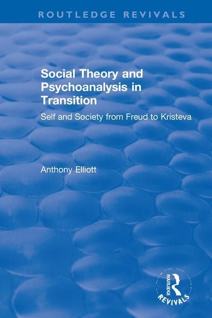  Social Theory and Psychoanalysis in Transition: Self and Society from Freud to Kristeva