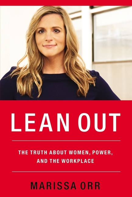 Lean Out: The Truth about Women, Power, and the Workplace