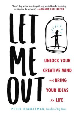 Let Me Out: Unlock Your Creative Mind and Bring Your Ideas to Life