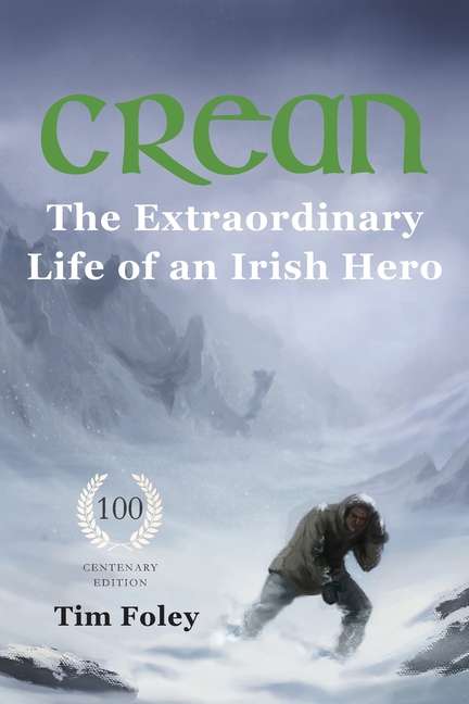  Crean - The Extraordinary Life of an Irish Hero (Second Centenary Version)