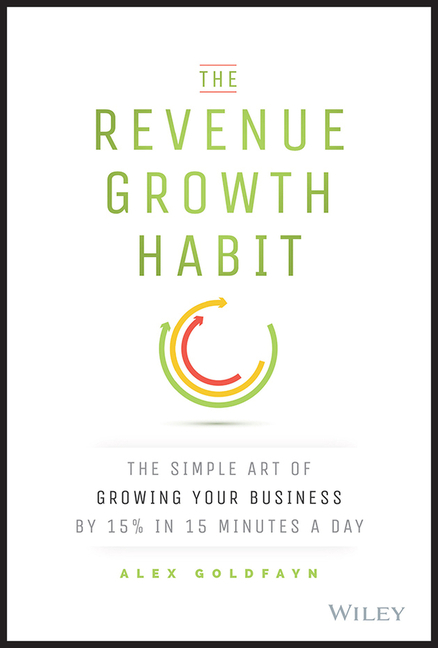 The Revenue Growth Habit: The Simple Art of Growing Your Business by 15% in 15 Minutes Per Day