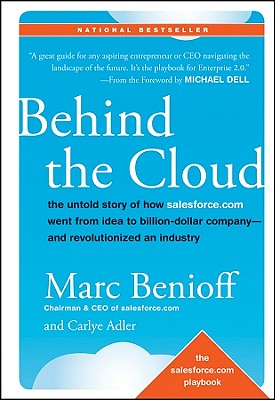  Behind the Cloud: The Untold Story of How Salesforce.com Went from Idea to Billion-Dollar Company-And Revolutionized an Industry