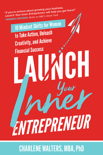 Launch Your Inner Entrepreneur: 10 Mindset Shifts for Women to Take Action, Unleash Creativity, and 