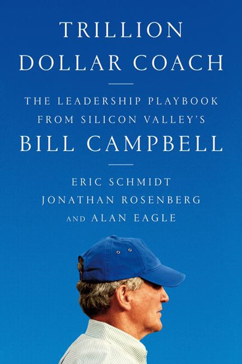 Trillion Dollar Coach: The Leadership Playbook of Silicon Valley's Bill Campbell Hardcover