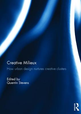 Creative Milieux: How Urban Design Nurtures Creative Clusters
