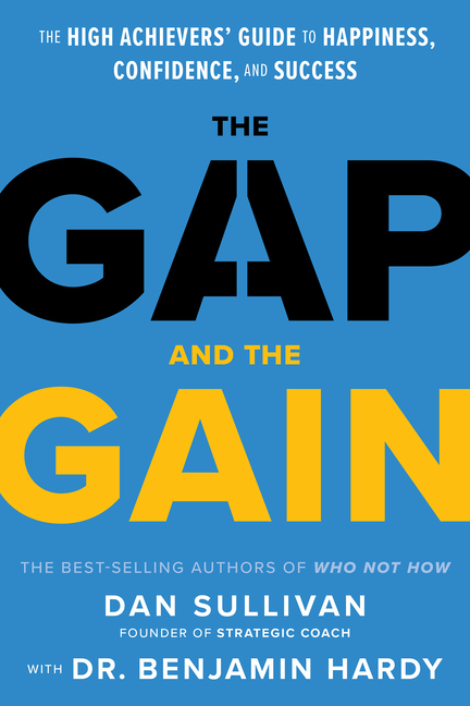 Gap and the Gain: The High Achievers' Guide to Happiness, Confidence, and Success
