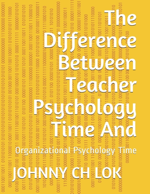 Difference Between Teacher Psychology Time And: Organizational Psychology Time