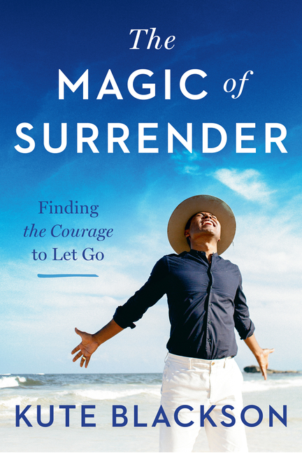 Magic of Surrender: Finding the Courage to Let Go