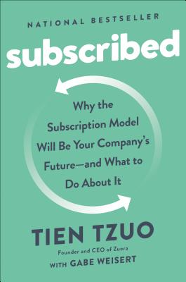 Subscribed Why the Subscription Model Will Be Your Company's Future - And What to Do about It