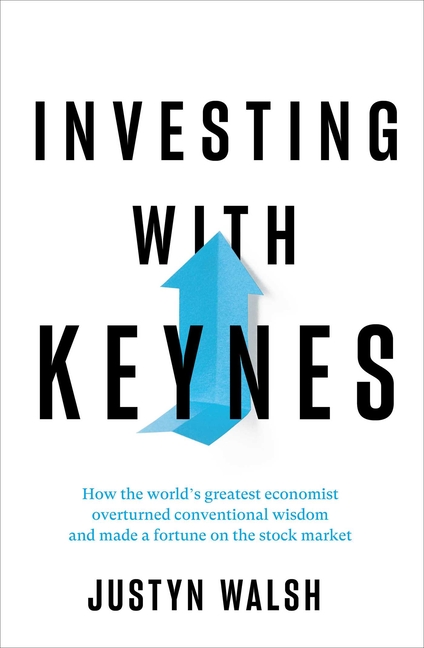 Investing with Keynes: How the World's Greatest Economist Overturned Conventional Wisdom and Made a 