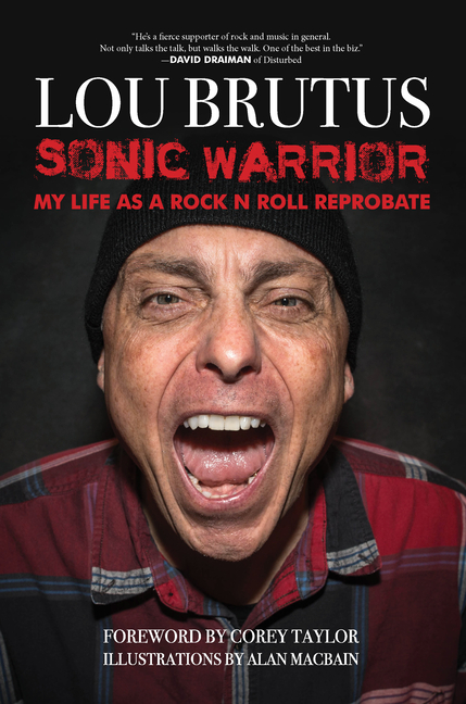 Sonic Warrior: My Life as a Rock N Roll Reprobate: Tales of Sex, Drugs, and Vomiting at Inopportune 