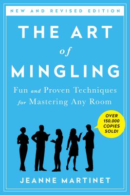 The Art of Mingling, Third Edition: Fun and Proven Techniques for Mastering Any Room (Revised)