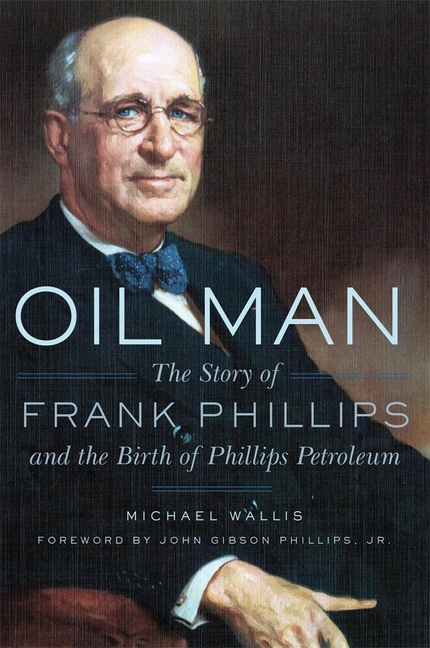  Oil Man: The Story of Frank Phillips and the Birth of Phillips Petroleum
