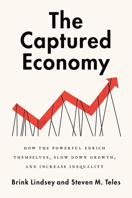 Captured Economy: How the Powerful Enrich Themselves, Slow Down Growth, and Increase Inequality