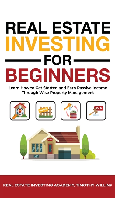 Real Estate Investing for Beginners: Learn How to Get Started and Earn Passive Income Through Wise P