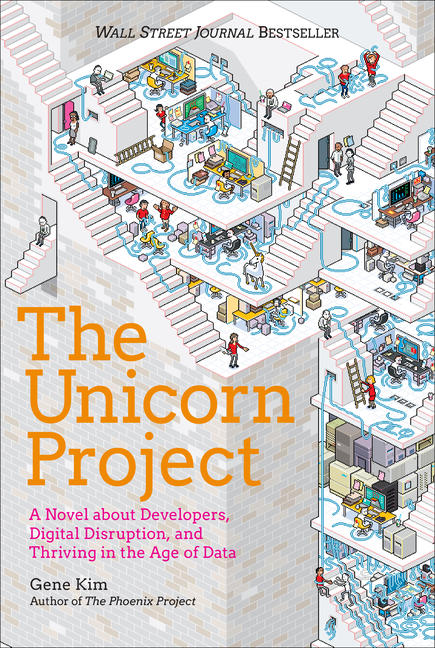 Unicorn Project: A Novel about Developers, Digital Disruption, and Thriving in the Age of Data