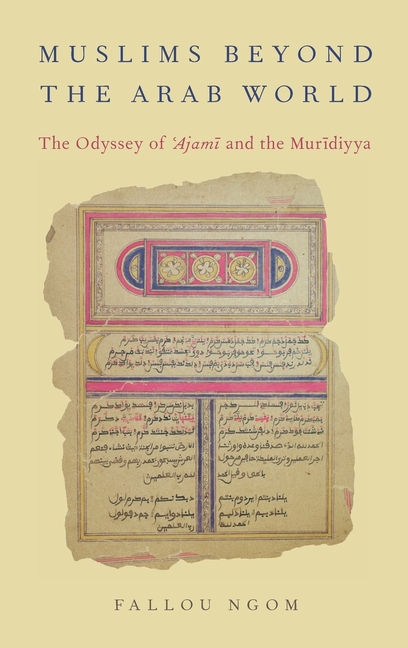 Muslims Beyond the Arab World: The Odyssey of Ajami and the Muridiyya