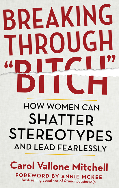 Breaking Through Bitch How Women Can Shatter Stereotypes and Lead Fearlessly