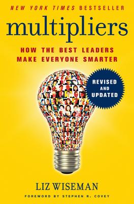 Multipliers: How the Best Leaders Make Everyone Smarter (Revised, Updated)