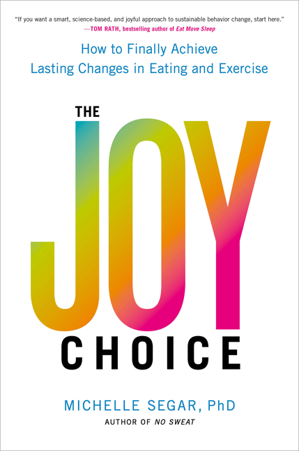 Joy Choice: How to Finally Achieve Lasting Changes in Eating and Exercise