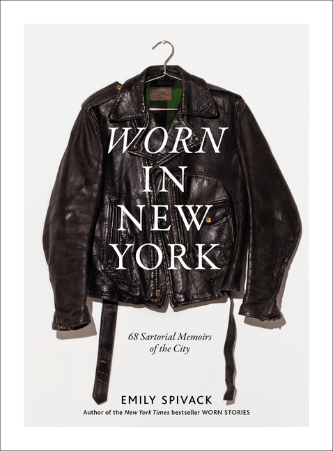  Worn in New York: 68 Sartorial Memoirs of the City
