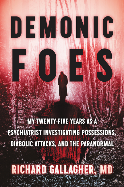  Demonic Foes: My Twenty-Five Years as a Psychiatrist Investigating Possessions, Diabolic Attacks, and the Paranormal