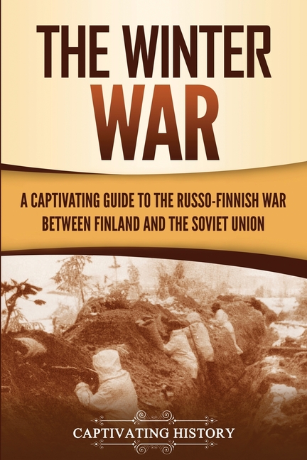 Winter War: A Captivating Guide to the Russo-Finnish War between Finland and the Soviet Union
