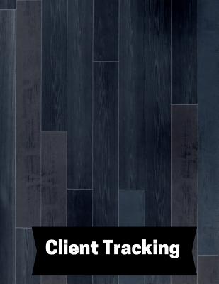 Client Tracking: Customer Appointment Management System - Log Book, Information Keeper, Record & Org