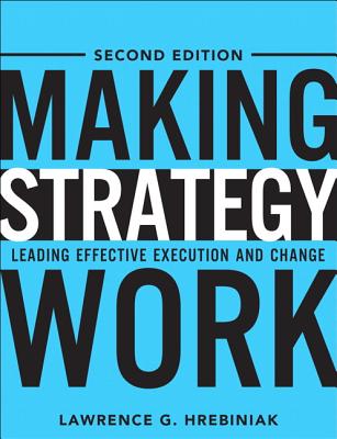 Making Strategy Work: Leading Effective Execution and Change (Updated)