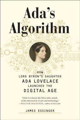 Ada's Algorithm: How Lord Byron's Daughter ADA Lovelace Launched the Digital Age