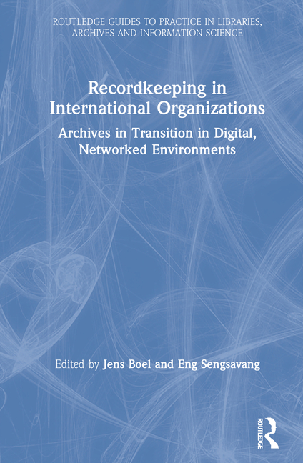 Recordkeeping in International Organizations: Archives in Transition in Digital, Networked Environme