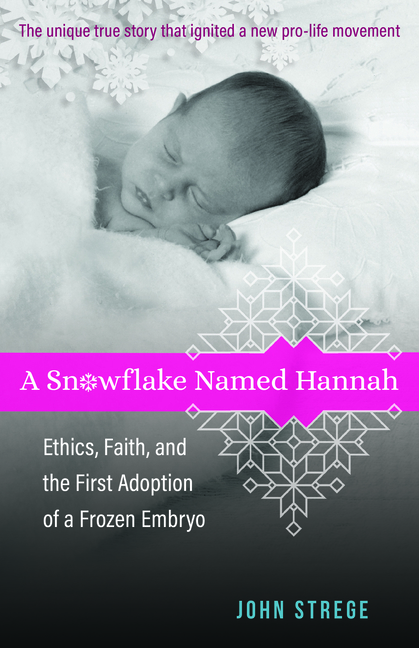 A Snowflake Named Hannah: Ethics, Faith, and the First Adoption of a Frozen Embryo