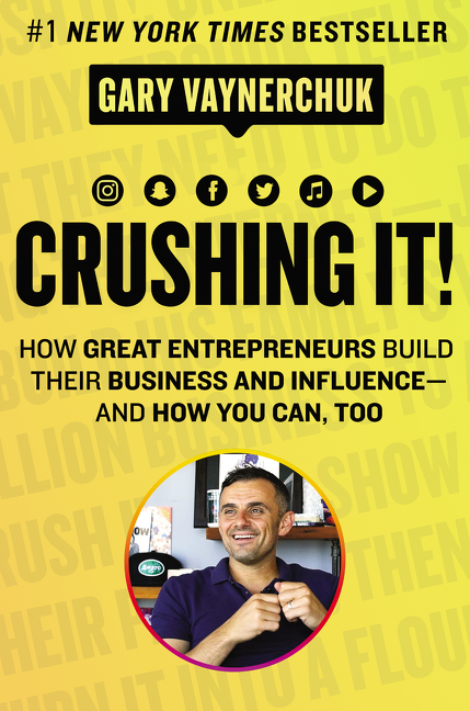  Crushing It!: How Great Entrepreneurs Build Their Business and Influence-And How You Can, Too