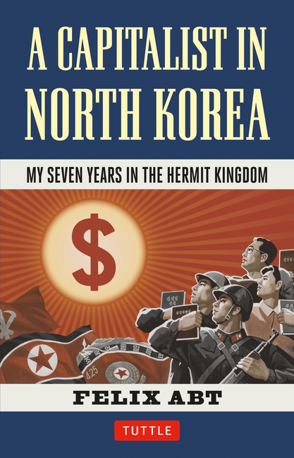 A Capitalist in North Korea: My Seven Years in the Hermit Kingdom