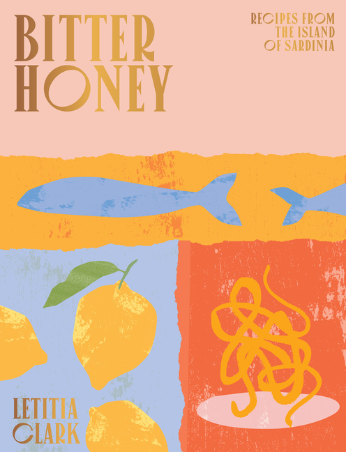 Bitter Honey Recipes and Stories from Sardinia