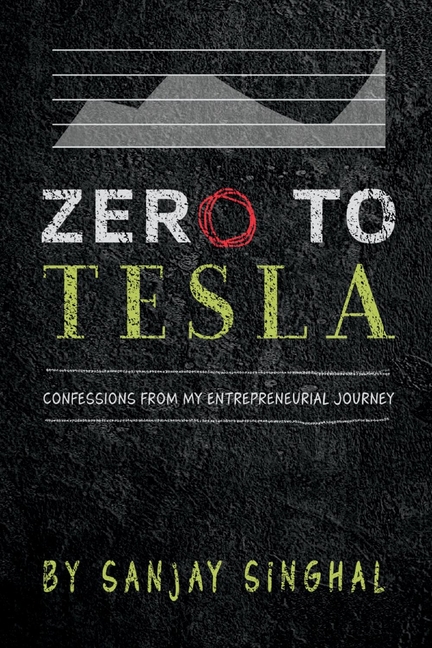 Zero to Tesla: Confessions from My Entrepreneurial Journey Volume 1