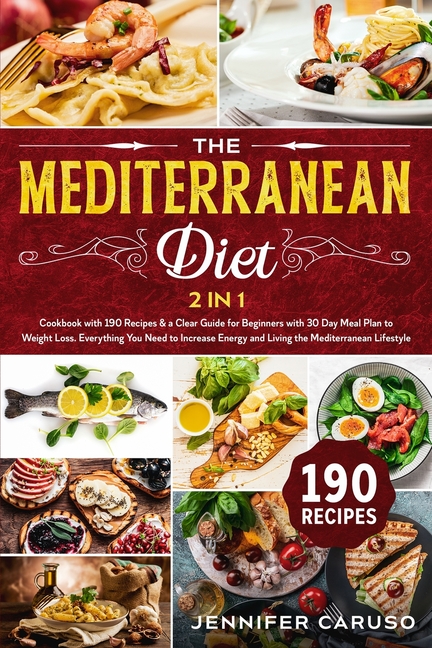 Mediterranean Diet: 2 in 1 Cookbook with 190 recipes & a Clear Guide for Beginners with 30 Day Meal 