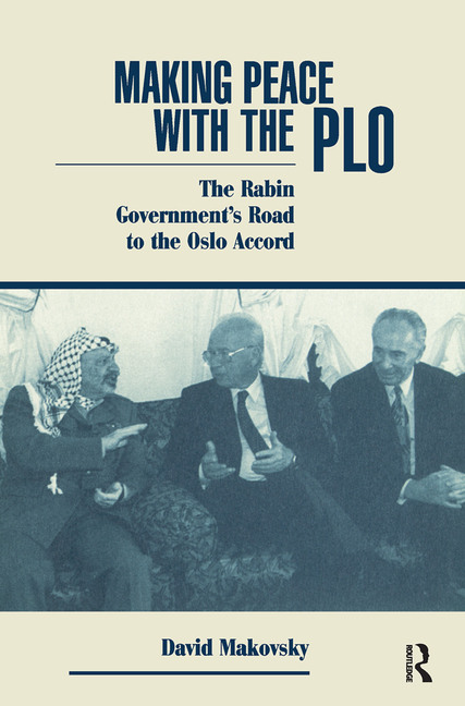  Making Peace With The Plo: The Rabin Government's Road To The Oslo Accord