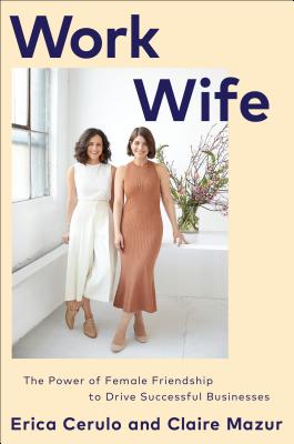 Work Wife The Power of Female Friendship to Drive Successful Businesses