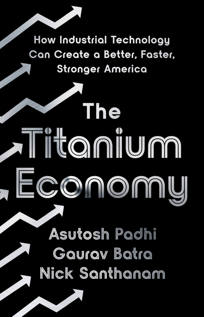 Titanium Economy: How Industrial Technology Can Create a Better, Faster, Stronger America