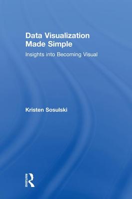  Data Visualization Made Simple: Insights Into Becoming Visual