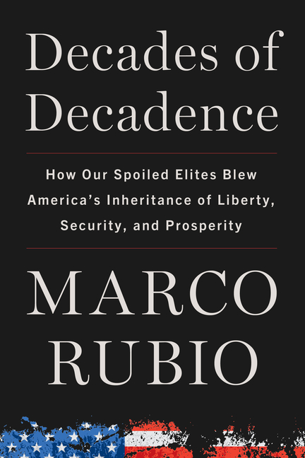  Decades of Decadence: How Our Spoiled Elites Blew America's Inheritance of Liberty, Security, and Prosperity