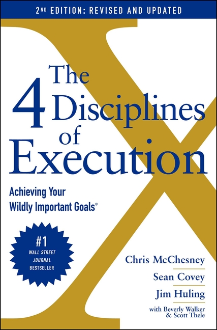 4 Disciplines of Execution Revised and Updated: Achieving Your Wildly Important Goals